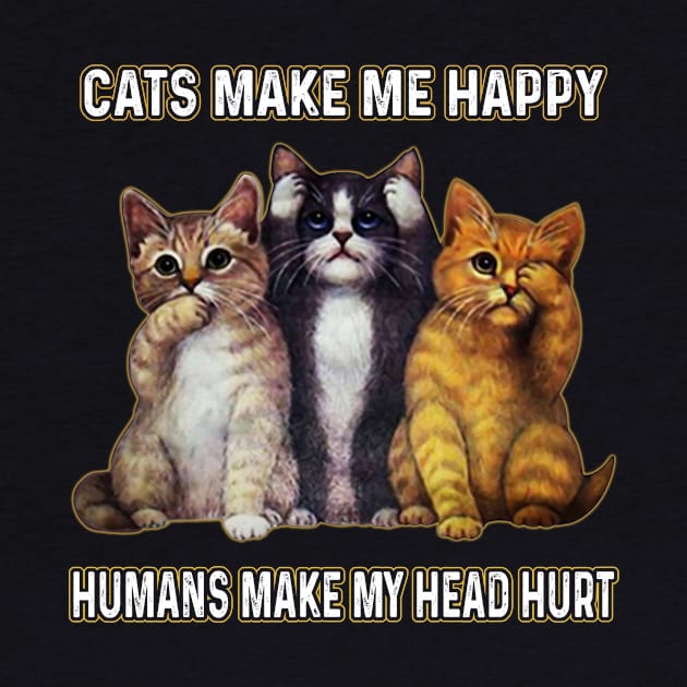 Cats Make Me Happy Humans Make My Head Hurt by Sun68